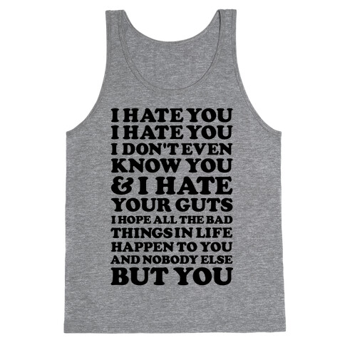 I Hate You I Hate You I Don't Even Know You and I Hate You Tank Top