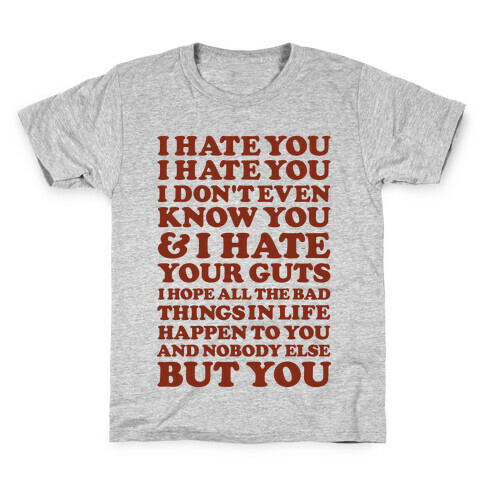 I Hate You I Hate You I Don't Even Know You and I Hate You Kids T-Shirt