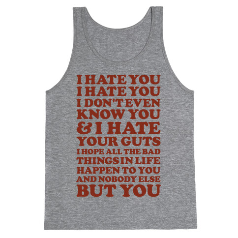 I Hate You I Hate You I Don't Even Know You and I Hate You Tank Top