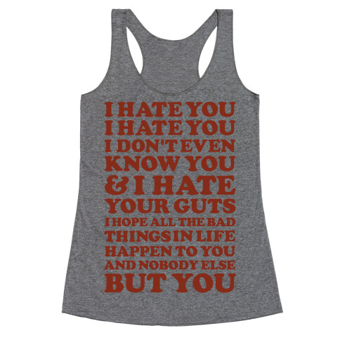 I Hate You I Hate You I Don't Even Know You and I Hate You Racerback Tank Top