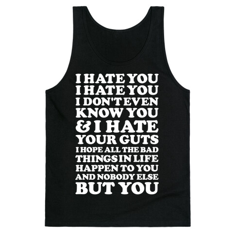 I Hate You I Hate You I Don't Even Know You and I Hate You Tank Top