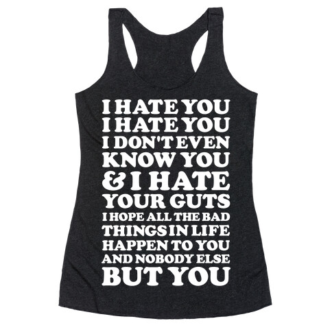 I Hate You I Hate You I Don't Even Know You and I Hate You Racerback Tank Top