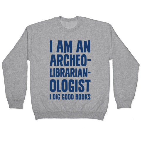 I Am an Archeolibrarianologist Pullover