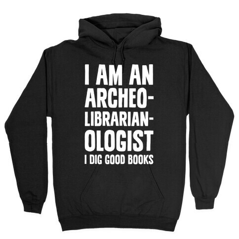 I Am an Archeolibrarianologist Hooded Sweatshirt
