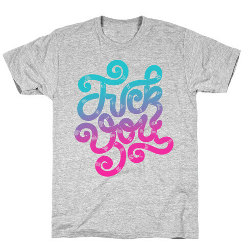 F*** You! T-Shirt