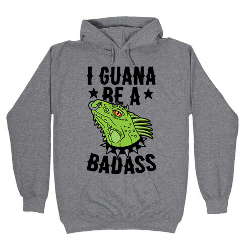 Iguana Be A Badass Hooded Sweatshirt