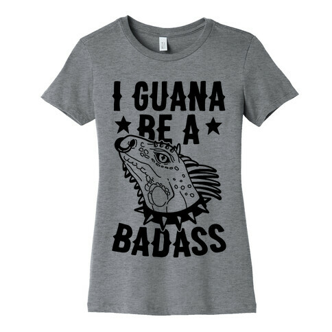 Iguana Be A Badass Womens T-Shirt