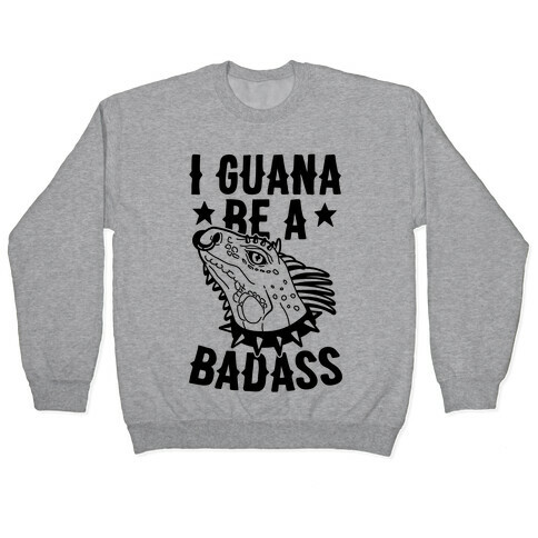 Iguana Be A Badass Pullover
