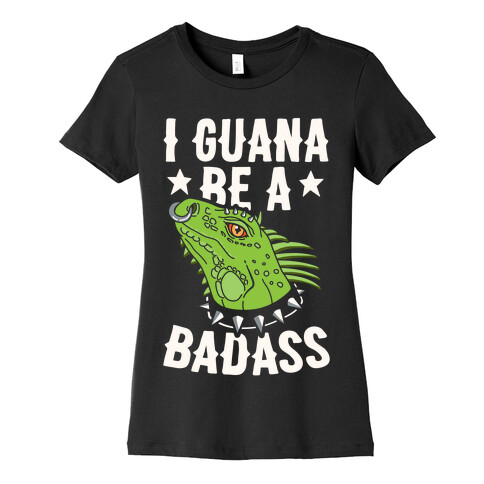 Iguana Be A Badass Womens T-Shirt