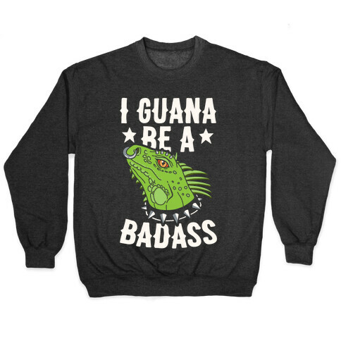 Iguana Be A Badass Pullover