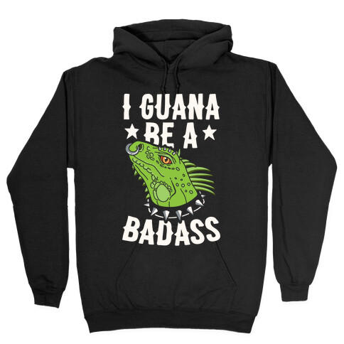 Iguana Be A Badass Hooded Sweatshirt