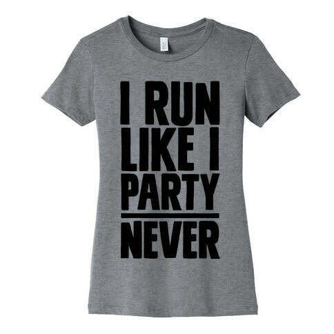 I Run Like I Party Womens T-Shirt