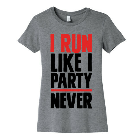 I Run Like I Party Womens T-Shirt