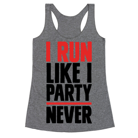 I Run Like I Party Racerback Tank Top