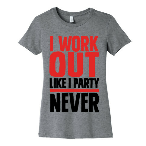 I Workout Like I Party Womens T-Shirt