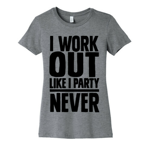 I Workout Like I Party Womens T-Shirt
