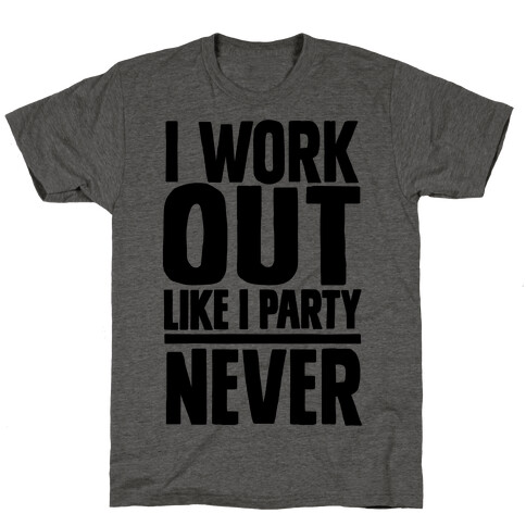 I Workout Like I Party T-Shirt