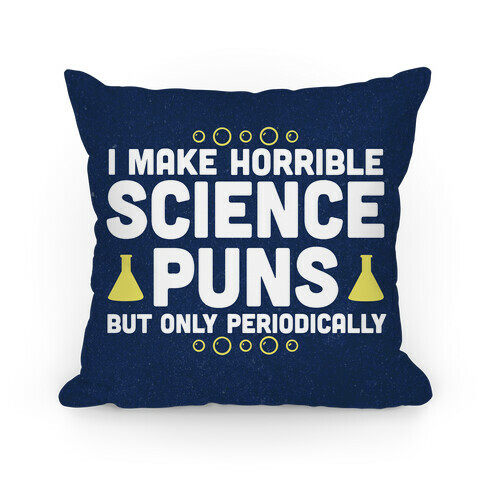 I Make Horrible Science Puns Pillow
