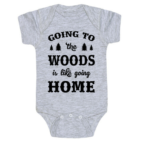 Going To The Woods Is Like Going Home Baby One-Piece