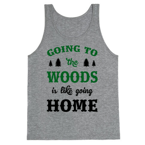 Going To The Woods Is Like Going Home Tank Top