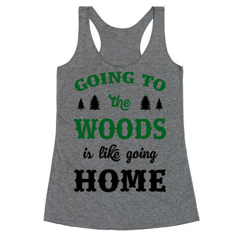 Going To The Woods Is Like Going Home Racerback Tank Top