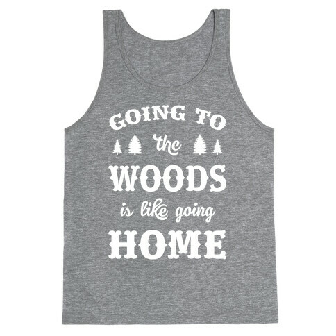 Going To The Woods Is Like Going Home Tank Top