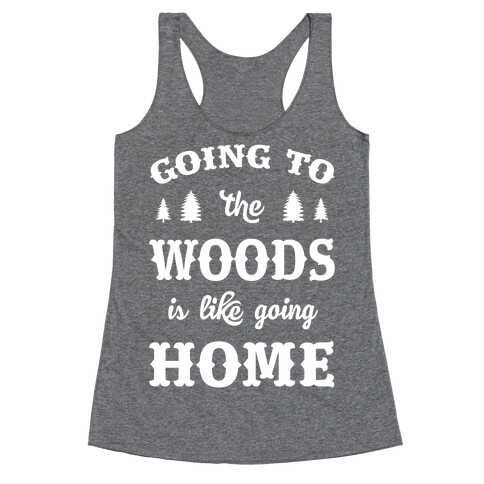 Going To The Woods Is Like Going Home Racerback Tank Top