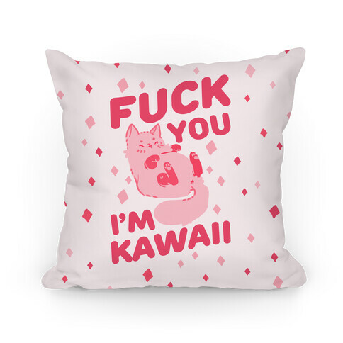 F*** You I'm Kawaii Pillow