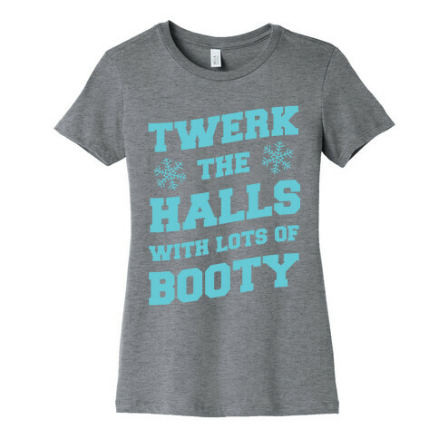 Twerk The Halls With Lots Of Booty Womens T-Shirt