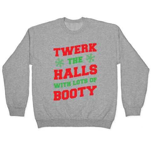 Twerk The Halls With Lots Of Booty Pullover