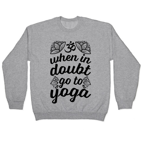 When In Doubt Go To Yoga Pullover