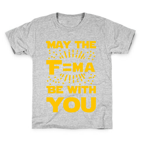 May the F=MA be With You! Kids T-Shirt