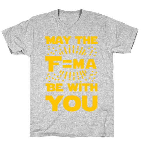 May the F=MA be With You! T-Shirt