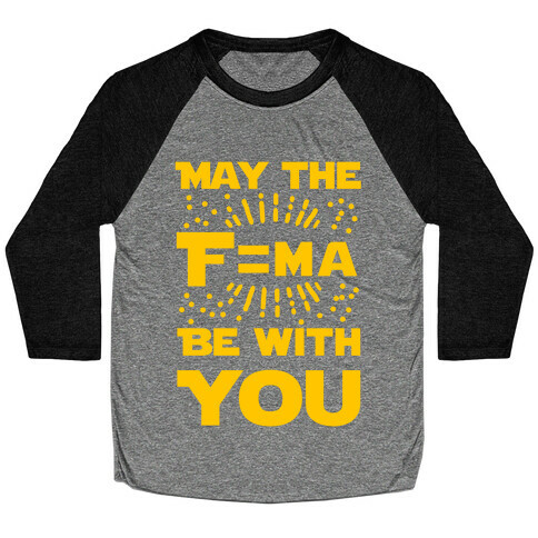 May the F=MA be With You! Baseball Tee