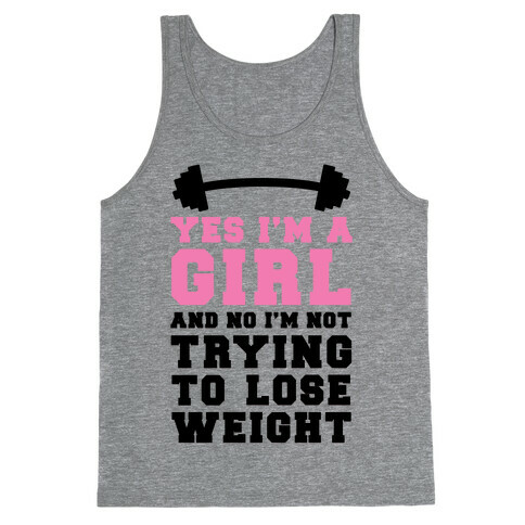 Yes I'm A Girl And No I'm Not Trying To Lose Weight Tank Top