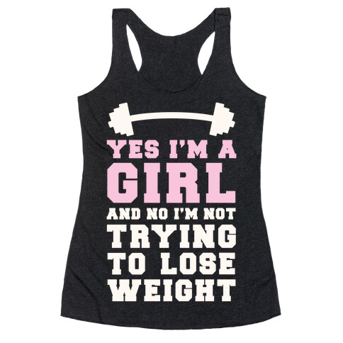 Yes I'm A Girl And No I'm Not Trying To Lose Weight Racerback Tank Top
