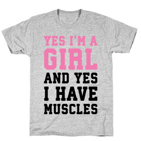 Yes I'm A Girl And Yes I Have Muscles T-Shirt