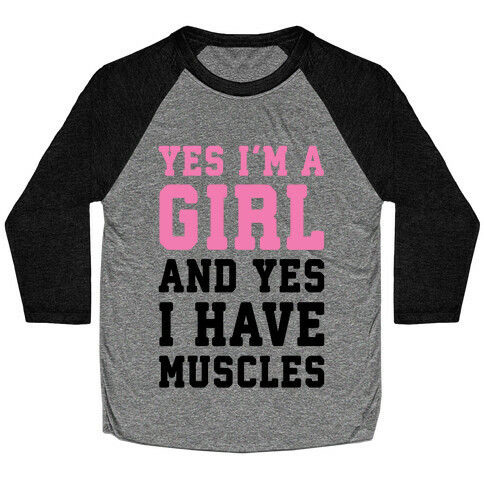Yes I'm A Girl And Yes I Have Muscles Baseball Tee