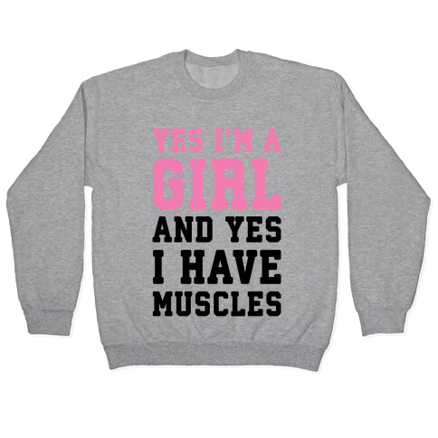 Yes I'm A Girl And Yes I Have Muscles Pullover