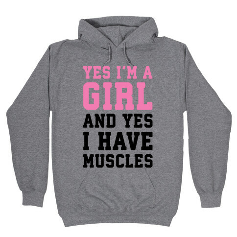 Yes I'm A Girl And Yes I Have Muscles Hooded Sweatshirt