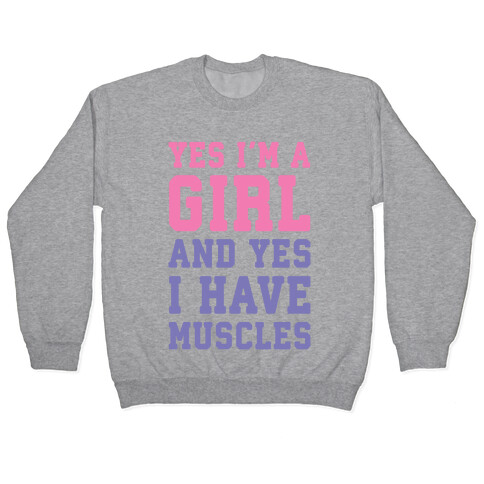 Yes I'm A Girl And Yes I Have Muscles Pullover