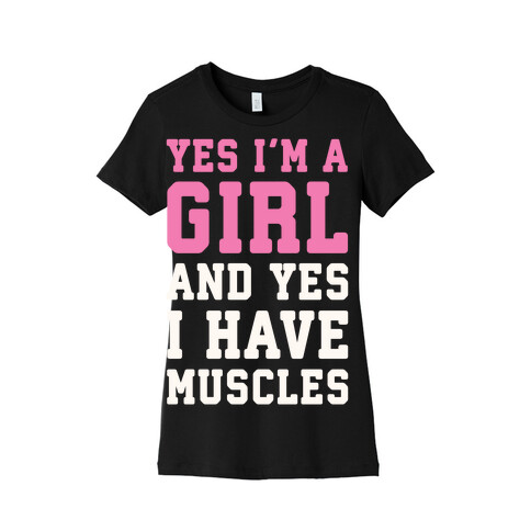 Yes I'm A Girl And Yes I Have Muscles Womens T-Shirt