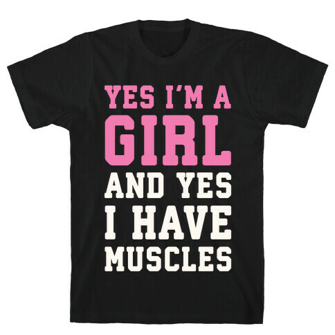 Yes I'm A Girl And Yes I Have Muscles T-Shirt