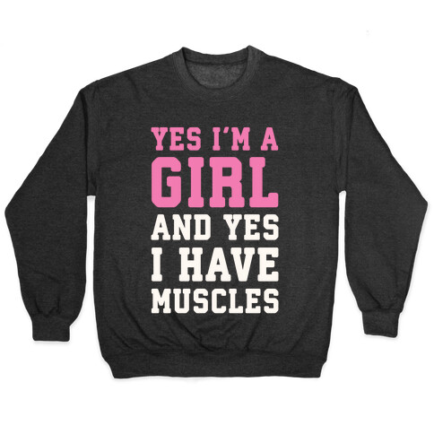 Yes I'm A Girl And Yes I Have Muscles Pullover