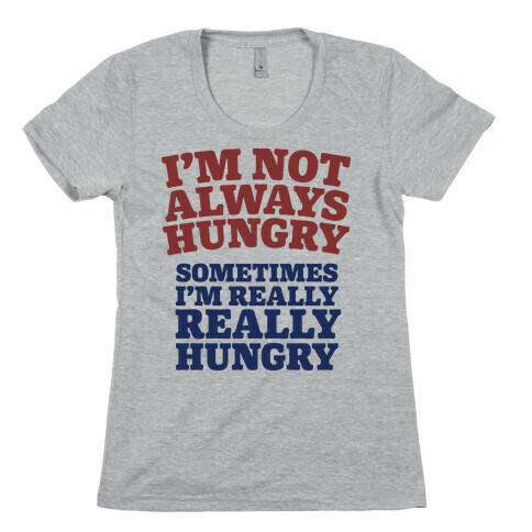 I'm Not Always Hungry Womens T-Shirt