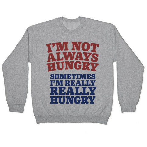 I'm Not Always Hungry Pullover