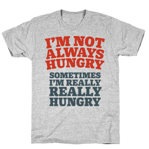 I'm Not Always Hungry T-Shirt