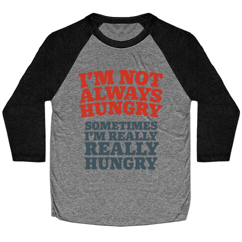 I'm Not Always Hungry Baseball Tee