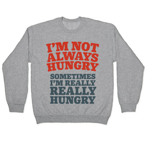 I'm Not Always Hungry Pullover