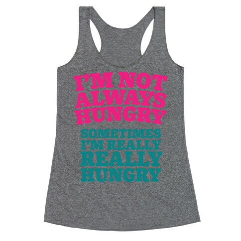 I'm Not Always Hungry Racerback Tank Top